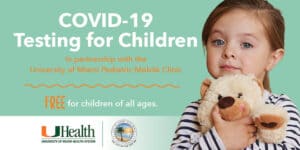 COVID-19 Testing for Children in partnership with the University of Miami Pediatric Mobile Clinic. Free for children of all ages.