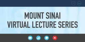 Mount Sinai Virtual Lecture Series