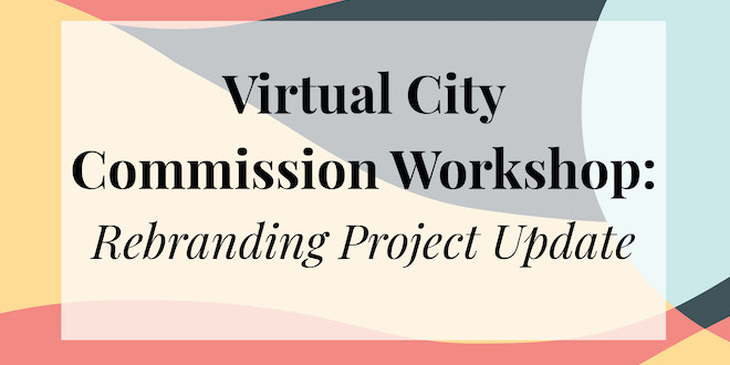Virtual City Commission Workshop: Rebranding Project Update