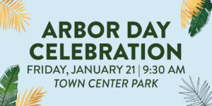 Arbor Day Celebration Friday, January 21 at 9:30 am, Town Center Park