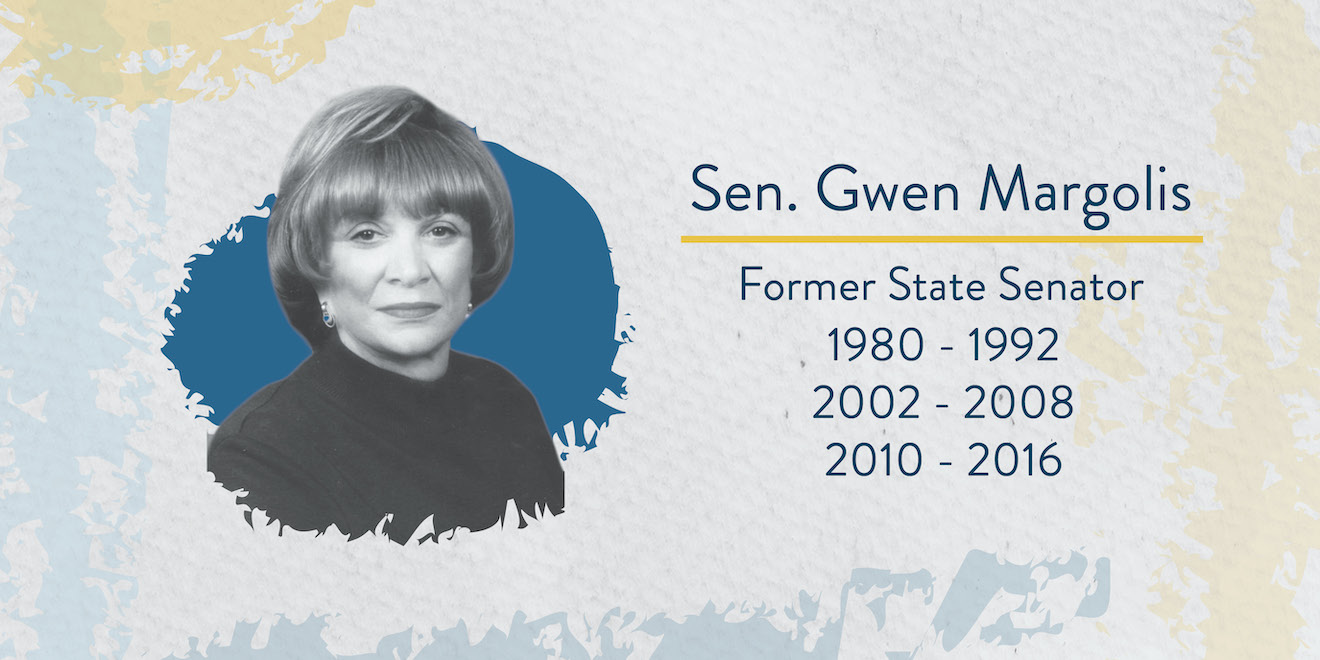 Senator Gwen Margolis Former State Senator 1980 - 1992, 2002 - 2008, 2010 - 2016