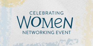 Celebrating Women Networking Event