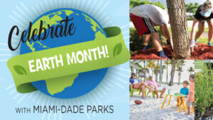 Celebrate Earth Month with Miami-Dade Parks
