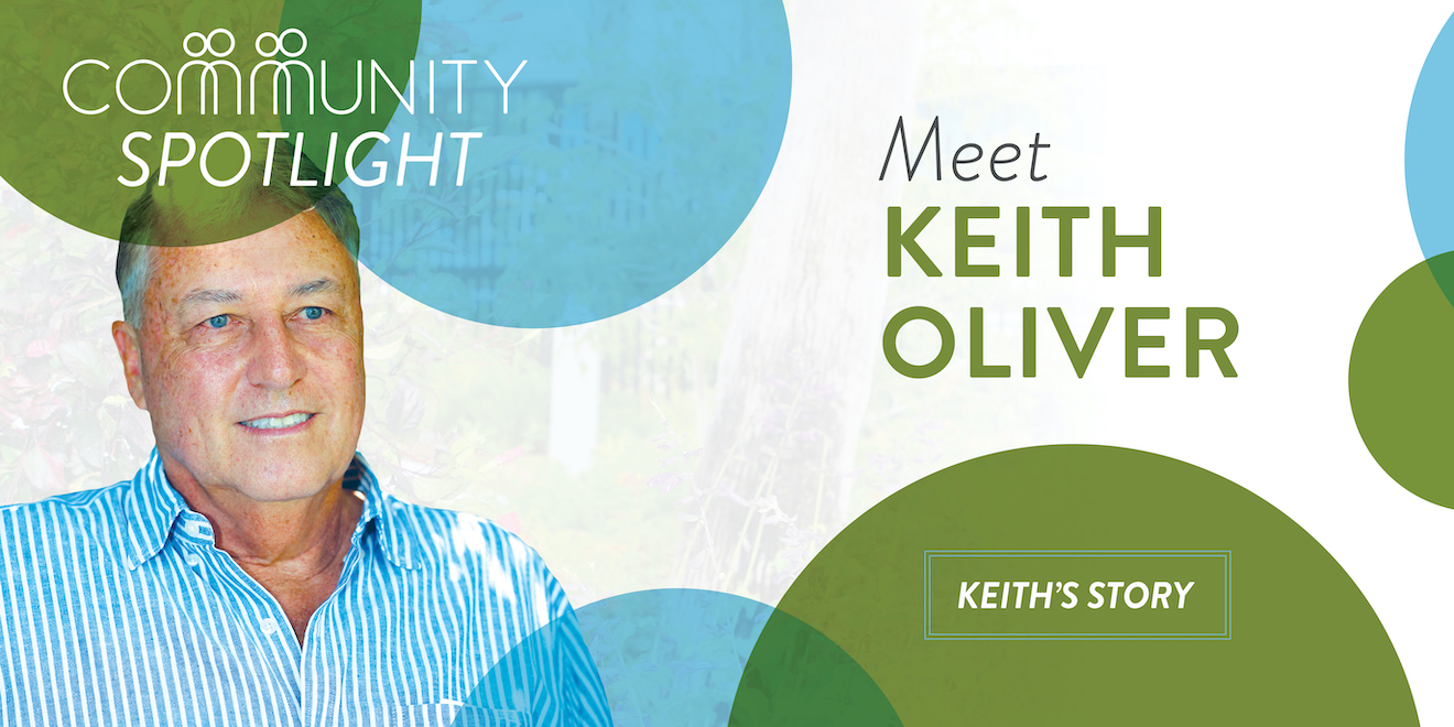 Community Spotlight. Meet Keith Oliver. Keith's Story