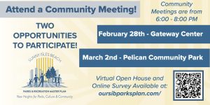 Attend a Community Meeting! Two opportunities to participate! February 28 at Gateway Center, March 2 - Pelican Community Park. Virtual Open House and Online Survey available at ousibparksplan.com.