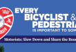 Every Bicyclist and Pedestrian is important to someone. Motorists slow down and share the road.